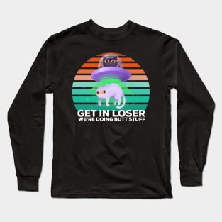 Get in loser were doing butt stuff Long Sleeve T-Shirt